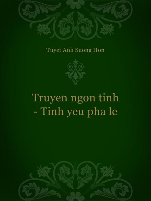 Title details for Truyen ngon tinh--Tinh yeu pha le by Tuyet Anh Suong Hon - Available